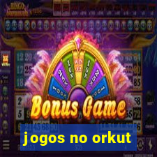 jogos no orkut